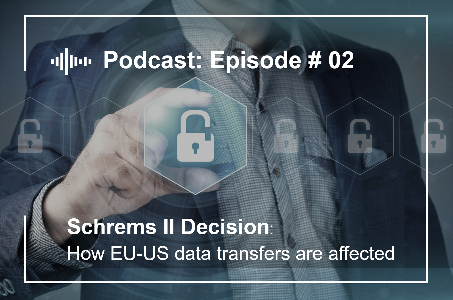 Episode #2  Schrems II Decision: How EU-US data transfers are affected